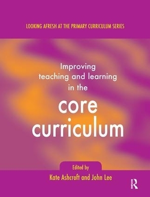 Improving Teaching and Learning In the Core Curriculum - Kate Ashcroft, Professor Kate Ashcroft, John Lee