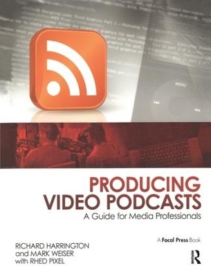 Producing Video Podcasts - Richard Harrington, Mark Weiser