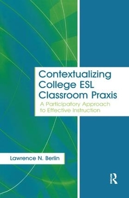 Contextualizing College ESL Classroom Praxis - Lawrence N. Berlin