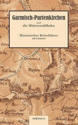 Garmisch-Partenkirchen und die Mittenwaldbahn mit Anhang: Wintersport. Historischer Reiseführer von 1925 - Albert Goldschmidt