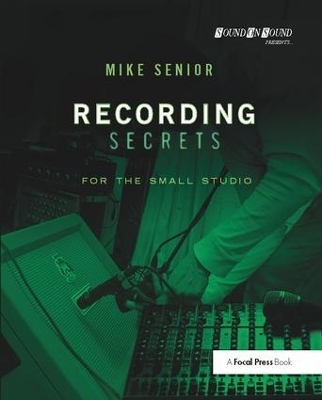 Recording Secrets for the Small Studio - Mike Senior