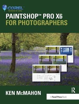 PaintShop Pro X6 for Photographers - Ken McMahon