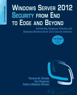 Windows Server 2012 Security from End to Edge and Beyond - Yuri Diogenes, Debra Littlejohn Shinder, Thomas W Shinder