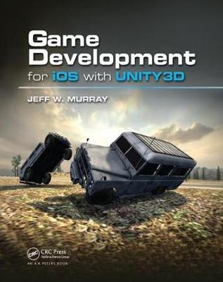 Game Development for iOS with Unity3D - Jeff W. Murray