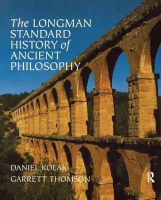 The Longman Standard History of Ancient Philosophy - Daniel Kolak, Garrett Thomson