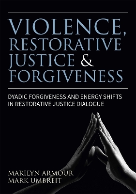 Violence, Restorative Justice, and Forgiveness - Marilyn Armour, Mark S. Umbreit