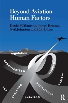 Beyond Aviation Human Factors - Daniel E. Maurino, James Reason, Neil Johnston, Rob B. Lee