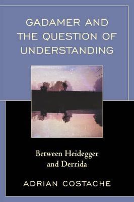 Gadamer and the Question of Understanding - Adrian Costache