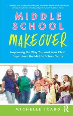 Middle School Makeover - Michelle Icard