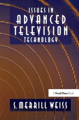 Issues in Advanced Television Technology - S. Merrill Weiss