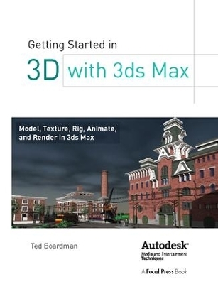 Getting Started in 3D with 3ds Max - Ted Boardman