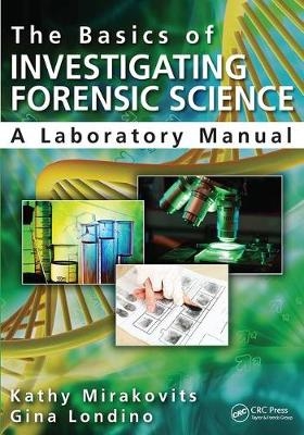 The Basics of Investigating Forensic Science - Kathy Mirakovits, Gina Londino