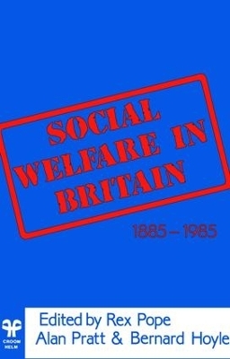 Social Welfare in Britain 1885-1985 - Rex Pope, Alan Prat, Bernard Hoyle