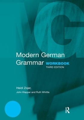 Modern German Grammar Workbook - Heidi Zojer, John Klapper, Ruth Whittle, William J Dodd, Christine Eckhard-Black