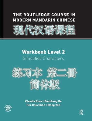 The Routledge Course in Modern Mandarin Chinese Workbook Level 2 (Simplified) - Claudia Ross, Baozhang He, Pei-Chia Chen, Meng Yeh