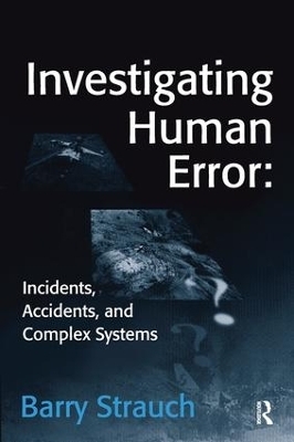 Investigating Human Error: Incidents, Accidents, and Complex Systems - Barry Strauch