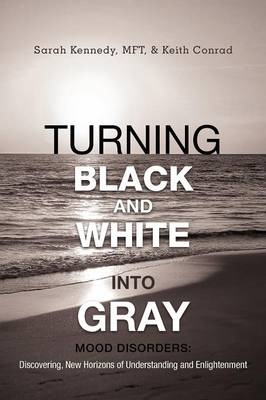 Turning Black and White Into Gray - Sarah Kennedy MFT, Keith Conrad