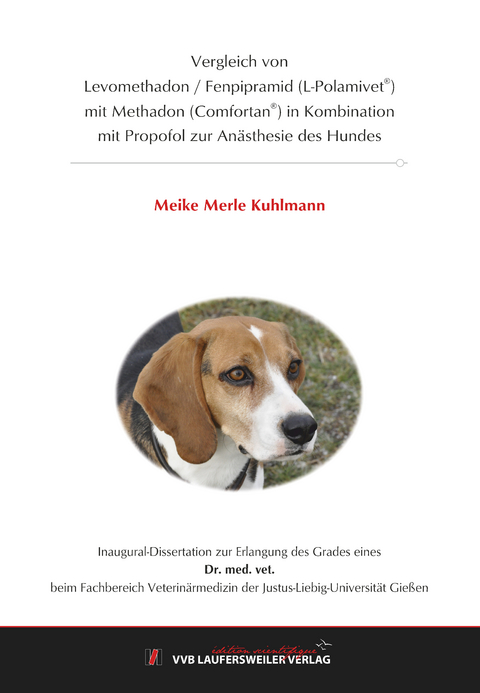 Vergleich von Levomethadon / Fenpipramid (L-Polamivet®) mit Methadon (Comfortan®) in Kombination mit Propofol zur Anästhesie des Hundes - Meike Merle Kuhlmann