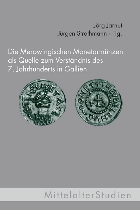 Die Merowingischen Monetarmünzen als Quelle zum Verständnis des 7. Jahrhunderts in Gallien - 