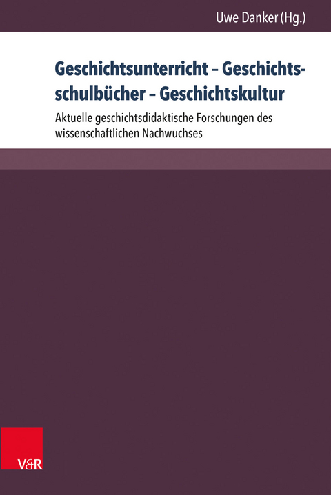 Geschichtsunterricht – Geschichtsschulbücher – Geschichtskultur - 