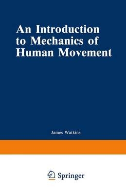 An Introduction to the Mechanics of Human Movement - James Watkins