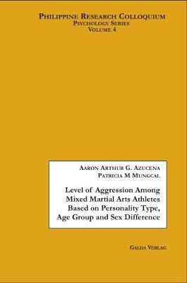 Level of Aggression Among Mixed Martial Arts Athletes Based on Personality Type, Age Group and Sex Difference - Aaron A. G. Azucena, Patricia M. Mungcal