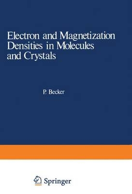 Electron and Magnetization Densities in Molecules and Crystals - Pierre Becker