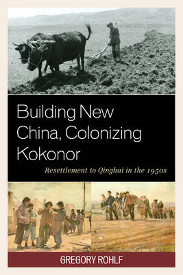 Building New China, Colonizing Kokonor - Gregory Rohlf