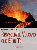 Risveglia il Vulcano che E' in Te. Come Risvegliare l'Energia Dentro di Noi Allenando la Mente e il Corpo con Pratici Esercizi  (Ebook Italiano - Anteprima Gratis) - GIOVANNI GARAVELLO