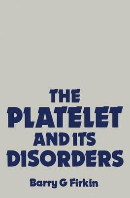 The Platelet and Its Disorders - Barry G. Firkin