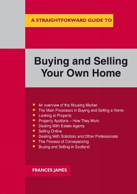 A Straightforward Guide to Buying and Selling Your Own Home - Frances James