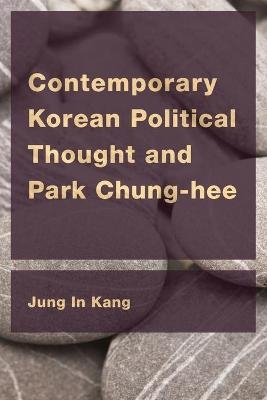 Contemporary Korean Political Thought and Park Chung-hee - Jung In Kang