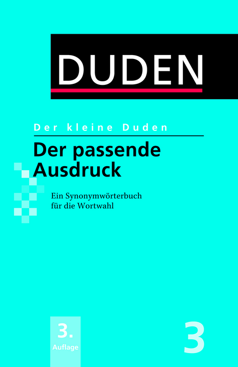 Der kleine Duden - Der passende Ausdruck - 