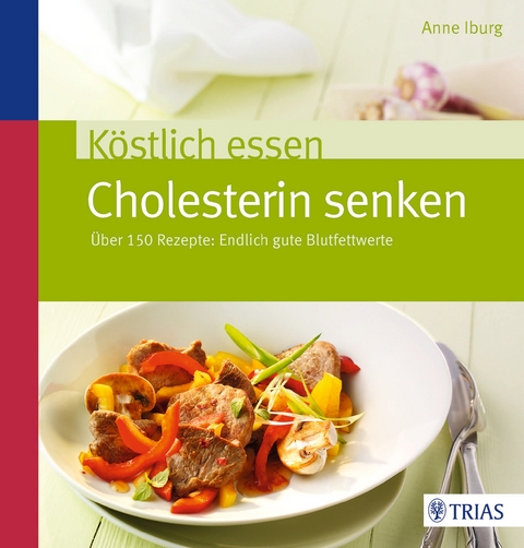 Köstlich essen - Cholesterin senken - Anne Iburg