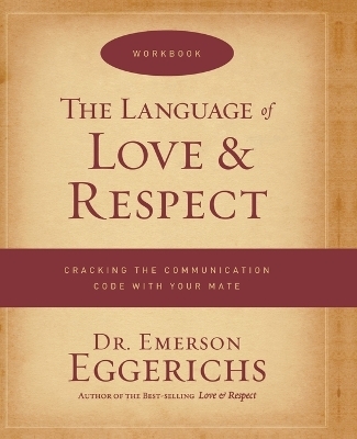 The Language of Love and Respect Workbook - Dr. Emerson Eggerichs