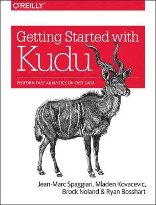 Getting Started with Kudu - Jean-Marc Spaggiari, Mladen Kovacevic, Brock Noland, Ryan Bossheart