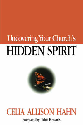 Uncovering Your Church's Hidden Spirit - Celia Allison Hahn