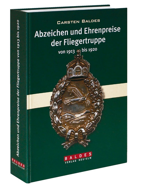 Abzeichen und Ehrenpreise der Fliegertruppe von 1913 – 1920 - Carsten Baldes