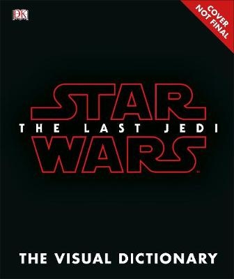 Star Wars The Last Jedi™ The Visual Dictionary - Pablo Hidalgo