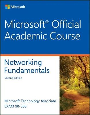 Exam 98-366 Networking Fundamentals -  Microsoft Official Academic Course