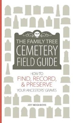 The Family Tree Cemetery Field Guide - Joy Neighbors