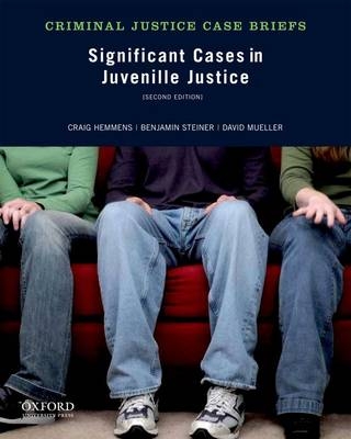 Significant Cases in Juvenile Justice - Craig Hemmens, Benjamin Steiner, David Mueller