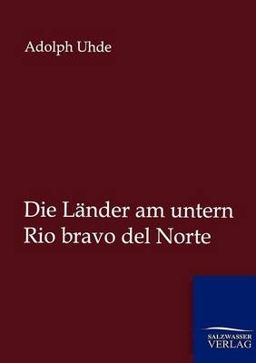 Die Länder am untern Rio bravo del Norte - Adolph Uhde