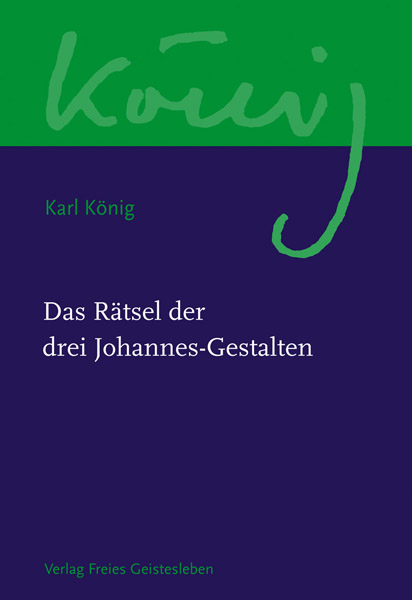 Das Rätsel der drei Johannes-Gestalten - Karl König