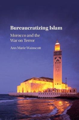 Bureaucratizing Islam - Ann Marie Wainscott