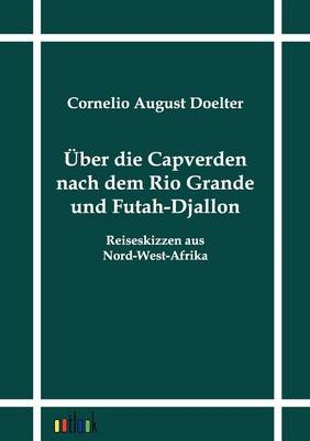 Über die Capverden nach dem Rio Grande und Futah-Djallon - Cornelio August Doelter