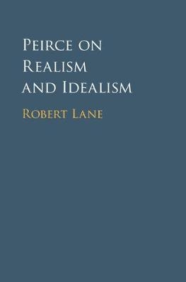 Peirce on Realism and Idealism - Robert Lane