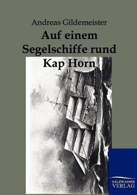 Auf einem Segelschiffe rund Kap Horn - Andreas Gildemeister