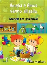 Amelia e Amos vanno all''asilo - Storielle per i più piccoli -  Eva Markert