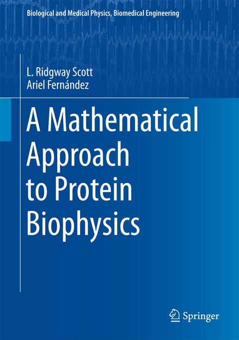 A Mathematical Approach to Protein Biophysics - L. Ridgway Scott, Ariel Fernández